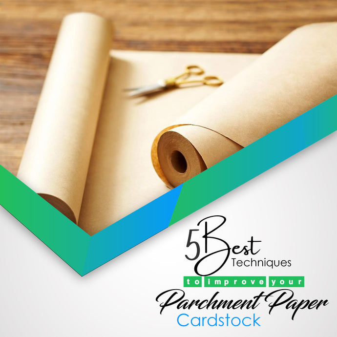 5 Best Techniques To Improve Your Parchment Paper Cardstock